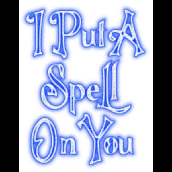 Glowing I Put A Spell On You Quote