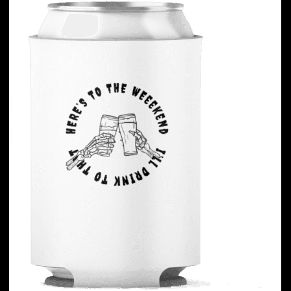 Here's To The Weekend Koozies
