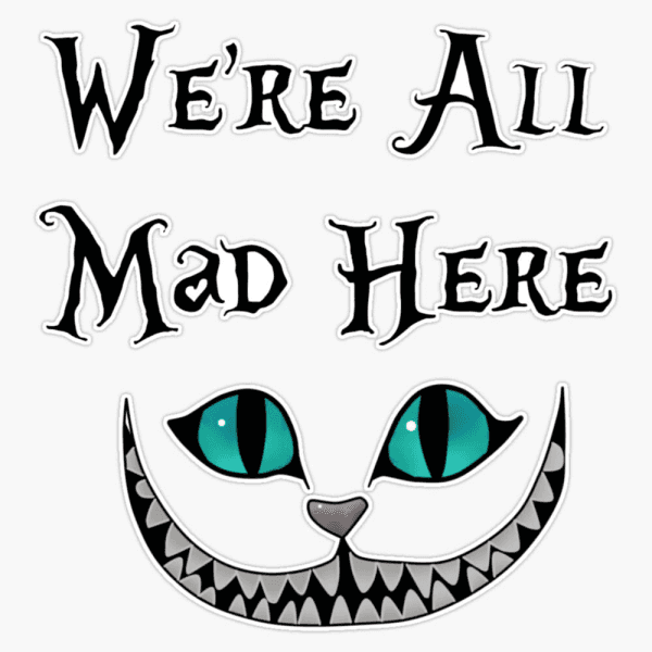 Were All Mad Here Vinyl Decal